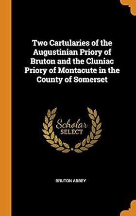 Buy Two Cartularies of the Augustinian Priory of Bruton and the Cluniac ...
