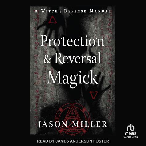 Protection & Reversal Magick (Revised and Updated Edition): A Witch's ...