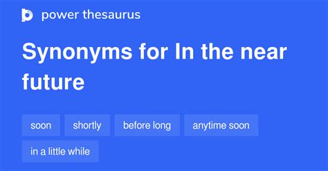 IN THE NEAR FUTURE Synonyms: 976 Similar Words & Phrases