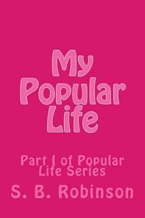 My Popular Life (The Popular Life Book 1) eBook : Robinson, S. B ...