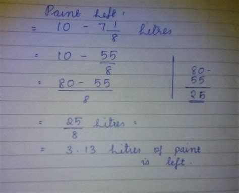 A tin containing 10 litres of paint ,7 1/8 litres was used for painting ...