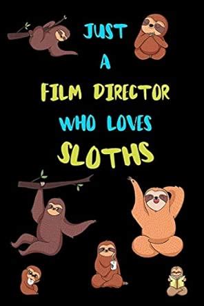 Just A Film Director Who Loves Sloths: Funny Blank Lined Notebook ...