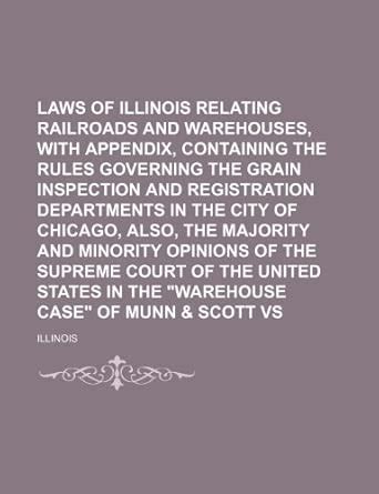 Laws of Illinois Relating to Railroads and Warehouses, with Appendix ...