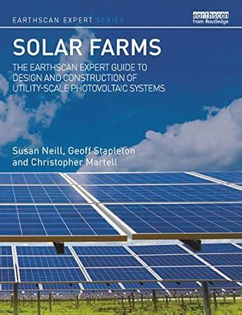 Solar Farms: The Earthscan Expert Guide to Design and Construction of ...