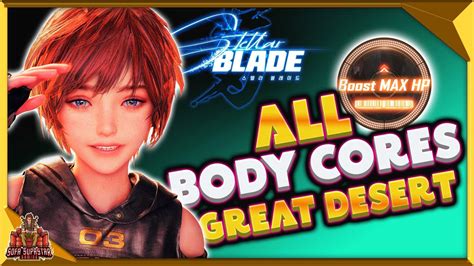 Stellar Blade - All Body Core Locations Great Desert - Upgrade Health ...
