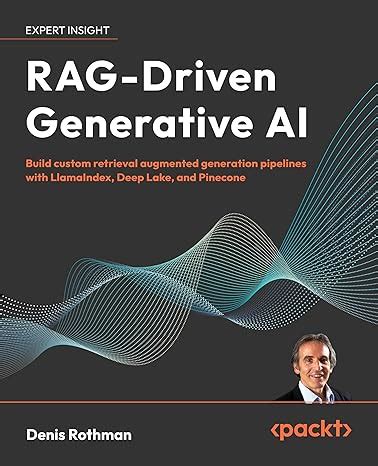 RAG-Driven Generative AI: Build custom retrieval augmented generation ...
