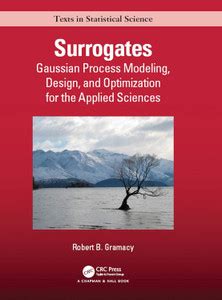 Surrogates: Gaussian Process Modeling, Design, and Optimization for the ...