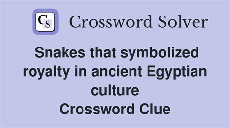 Snakes that symbolized royalty in ancient Egyptian culture - Crossword ...