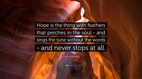 Emily Dickinson Quote: “Hope is the thing with feathers that perches in ...