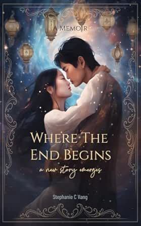 Where the End Begins: a new story emerges eBook : Vang, Stephanie C ...