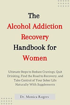 The Alcohol Addiction Recovery Handbook for Women: Ultimate Steps to ...
