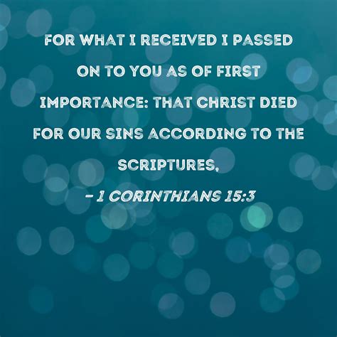 1 Corinthians 15:3 For what I received I passed on to you as of first ...