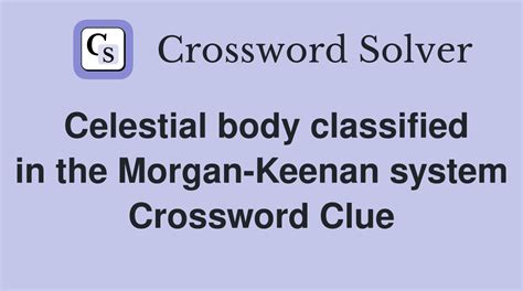 Celestial body classified in the Morgan-Keenan system - Crossword Clue ...