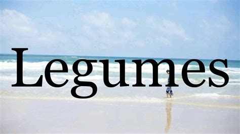 How To Pronounce Legumes🌈🌈🌈🌈🌈🌈Pronunciation Of Legumes - YouTube