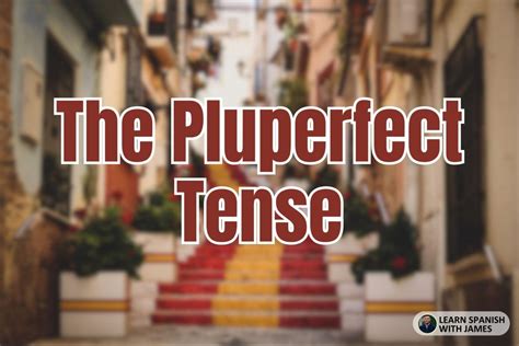 All Spanish Verb Tenses: With Examples and Tips - Learn Spanish with James