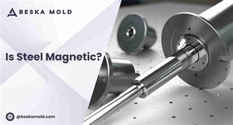 Is Steel Magnetic? How Composition And Processing Affect It | Beska