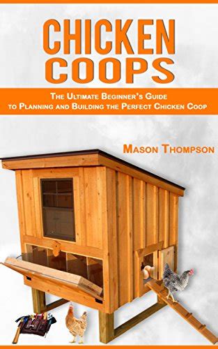 Chicken Coops: The Ultimate Beginner’s Guide to Planning and Building ...
