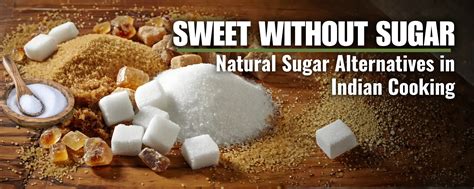 SWEET WITHOUT SUGAR: Natural Sugar Alternatives in Indian Cooking ...