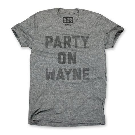 Party On Wayne Shirt | Mens Party On Wayne Tee – The Chivery