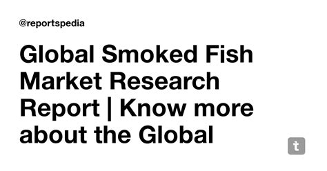 Global Smoked Fish Market Research Report | Know more about the Global ...