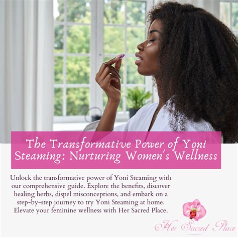 The Transformative Power of Yoni Steaming: Nurturing Women's Wellness