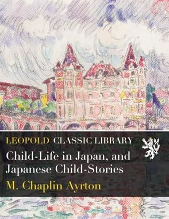 Child-Life in Japan, and Japanese Child-Stories : Chaplin Ayrton, M ...