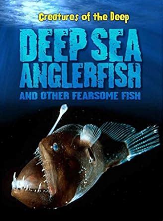Deep-Sea Anglerfish and Other Fearsome Fish (Creatures of the Deep ...