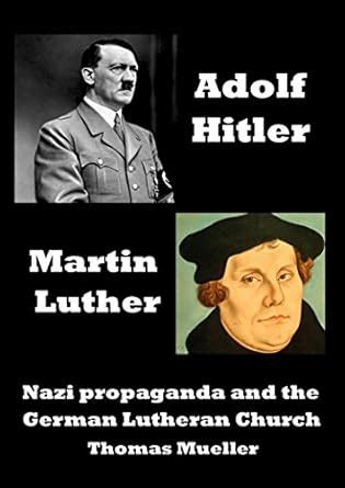 Adolf Hitler and Martin Luther: Anti-Semitism, Nazi propaganda and the ...