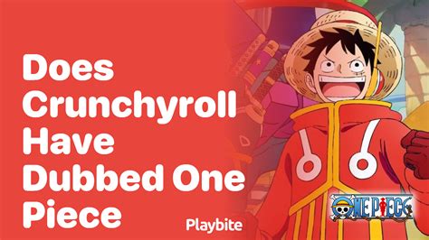 Does Crunchyroll Have Dubbed One Piece Episodes? - Playbite