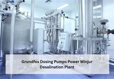 Grundfos Dosing Pumps Power the Minjur Desalination Plant