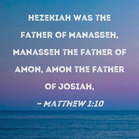 Matthew 1:10 Hezekiah was the father of Manasseh, Manasseh the father ...