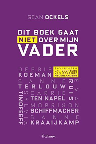 Dit boek gaat niet over mijn vader: Ervaringen van dochters van Bekende ...