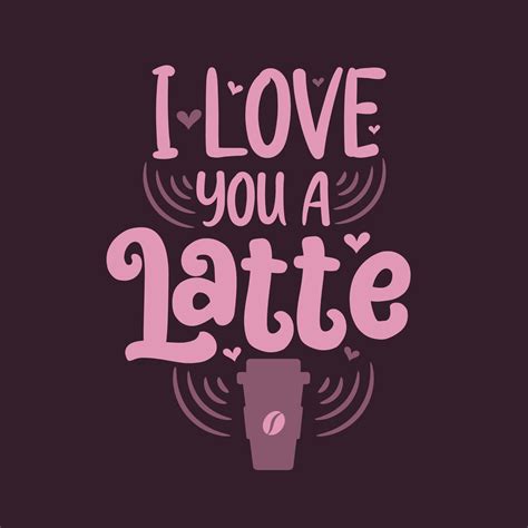 I love you a Latte. Coffee quotes lettering design. 13710135 Vector Art ...