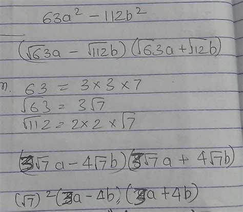 Factories:63a^2-112b^2those who gives me correct answer i am mark him ...