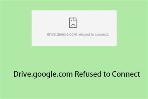 How to Fix the “Drive.google.com Refused to Connect” Error? - MiniTool