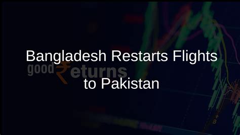 Bangladesh Resumes Direct Flights to Pakistan from January 29 - Goodreturns