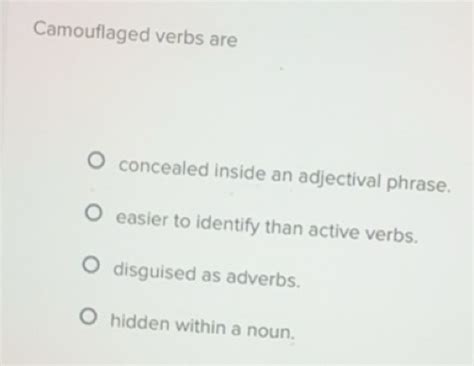 Solved: Camouflaged verbs are concealed inside an adjectival phrase ...