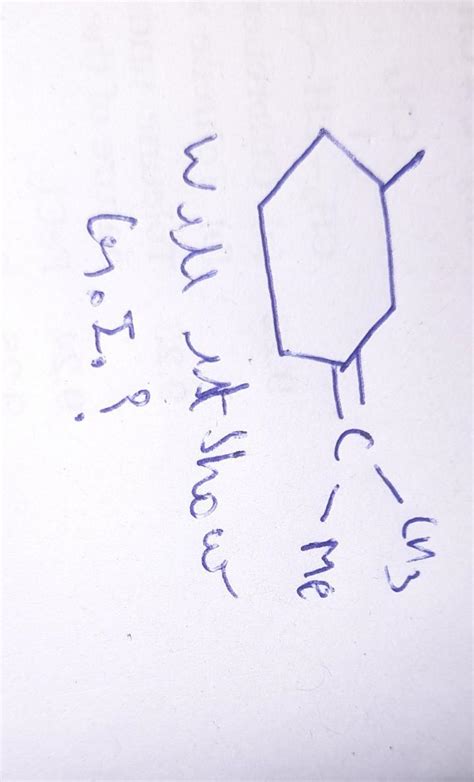 3-methyl-1-(1-methyleth-1-ylidene)cyclohexane will it shiw G.I - Brainly.in