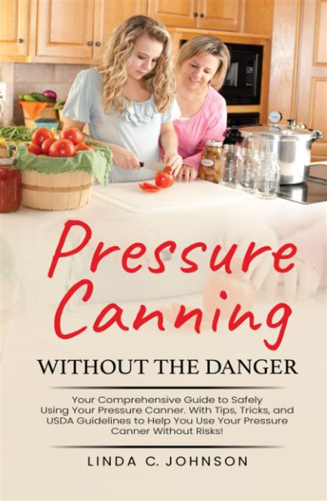 Buy Pressure Canning Without the Danger: Your Comprehensive Guide to ...
