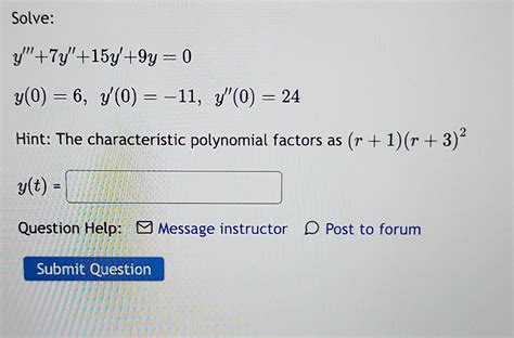 Solved Solve: y′′′+7y′′+15y′+9y=0y(0)=6,y′(0)=−11,y′′(0)=24 | Chegg.com
