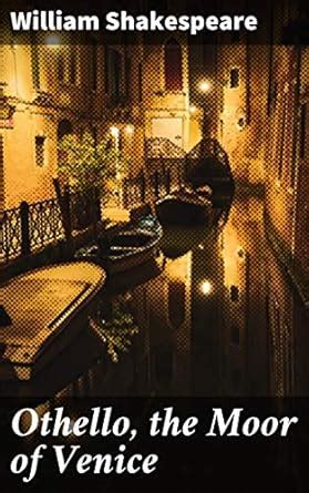 Othello, the Moor of Venice: Love, Deception, and Tragedy in Venice: An ...