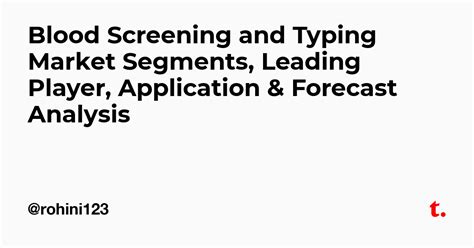 Blood Screening and Typing Market Segments, Leading Player, Application ...