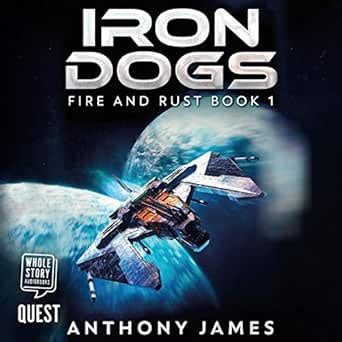 Iron Dogs: Fire and Rust, Book 1 (Audio Download): Anthony James, Andy ...