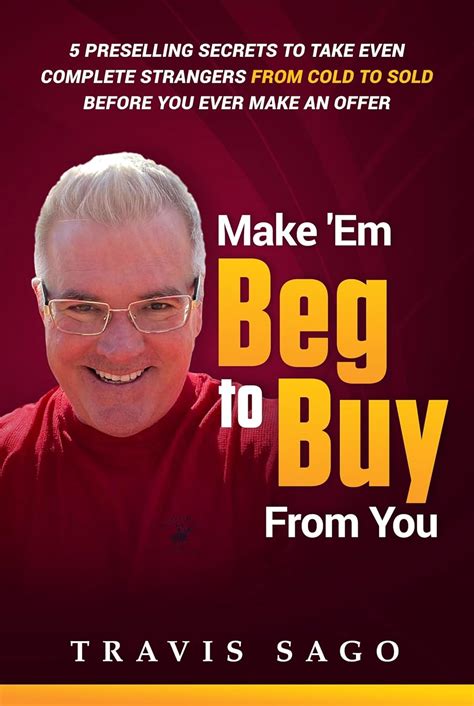 Make 'Em Beg to Buy From You: 5 Preselling Secrets to Take Even ...