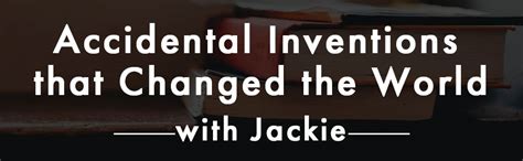 Accidental Inventions That Changed the World: Amazing True Stories of ...