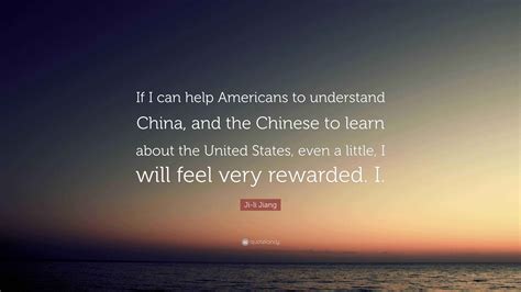 Ji-li Jiang Quote: “If I can help Americans to understand China, and ...