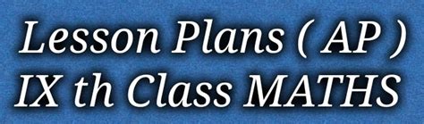 AP LESSON PLANS: IX th Class Maths Lesson Plans