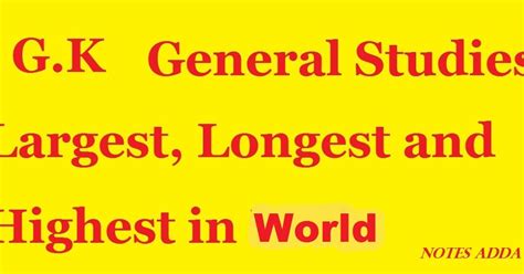 HIGHEST,LARGEST AND LONGEST IN WORLD QUESTIONS WITH ANSWERS | NOTES ADDA