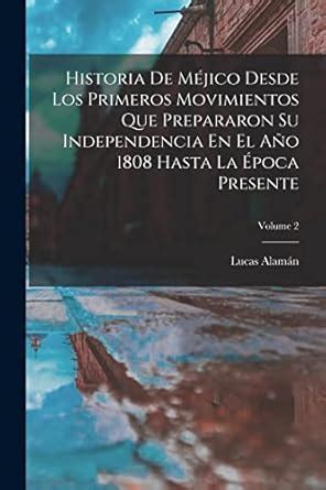 Buy Historia De Méjico Desde Los Primeros Movimientos Que Prepararon Su ...