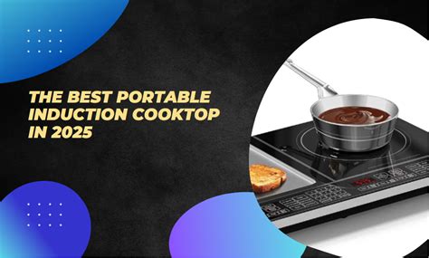 The Best Portable Induction Cooktop In 2025